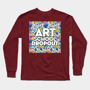 Art School Dropout - Graphic Design Gift Long Sleeve T-Shirt